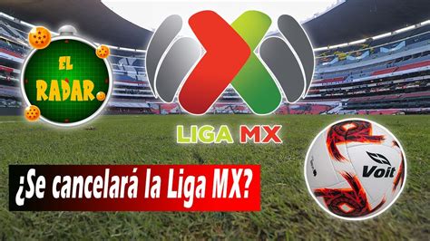 ¿se Cancela La Liga Mx Youtube