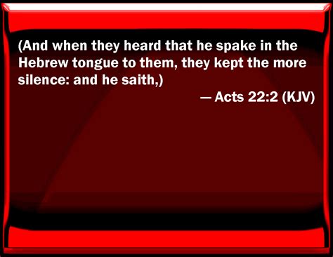 Acts 22 2 And When They Heard That He Spoke In The Hebrew Tongue To Them They Kept The More