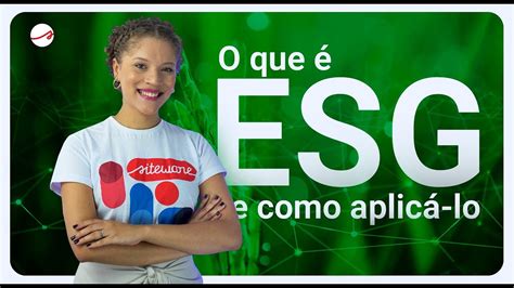 O Que é Esg E Como Aplicá Lo Youtube