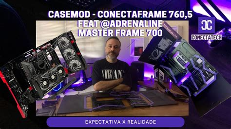 Casemod ConeCtaframe Feat Adrenaline MasterFrame 700 Nova Bancada