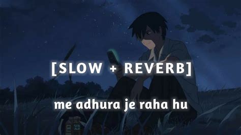 Me Adhura Je Raha Hu😢💔lofi Slow Reverb 🥀sad Song⏩ Sadsong Lofi Music