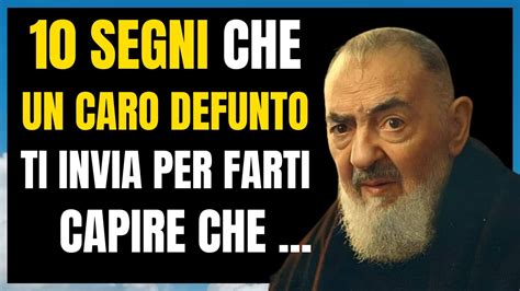 Padre Pio Segni Che Un Caro Defunto Ti Invia Per Farti Capire Che