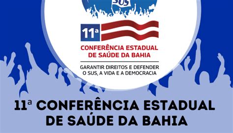 11ª Conferência Estadual De Saúde Da Bahia Será Realizada Nos Dias 5 6 E 7 De Junho Jequié