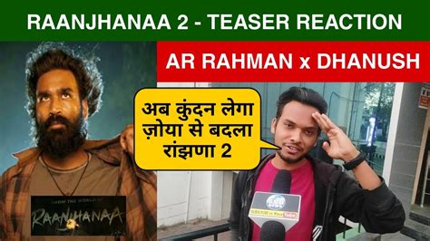 Raanjhanaa 2 Anand L Rai Dhanush Raanjhanaa 2 Reaction Tere Ishq