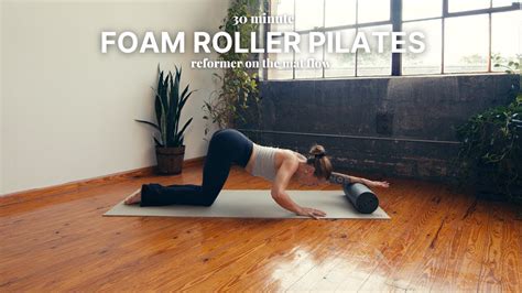 30 Minute Foam Roller Pilates Full Body Reformer On The Mat Workout Youtube