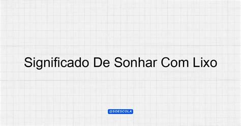 Significado De Sonhar Com Lixo: Interpretações e Reflexões