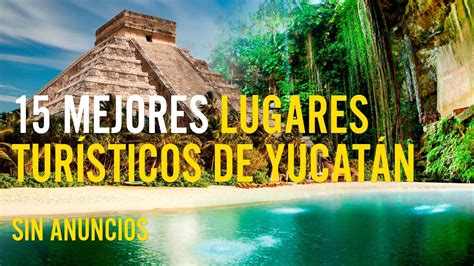 15 Mejores Lugares Turísticos De Yucatán Youtube