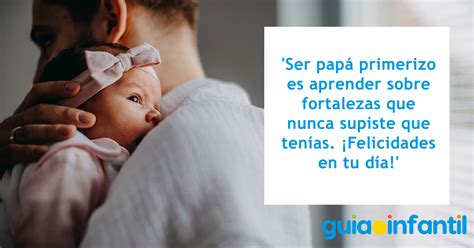 Bell Simas Frases Por El D A Del Padre Para Dedicar A Un Pap Primerizo