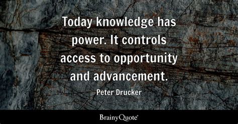 Today knowledge has power. It controls access to opportunity and ...