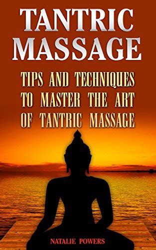 Tantric Massage Tips And Techniques To Master The Art Of Tantric