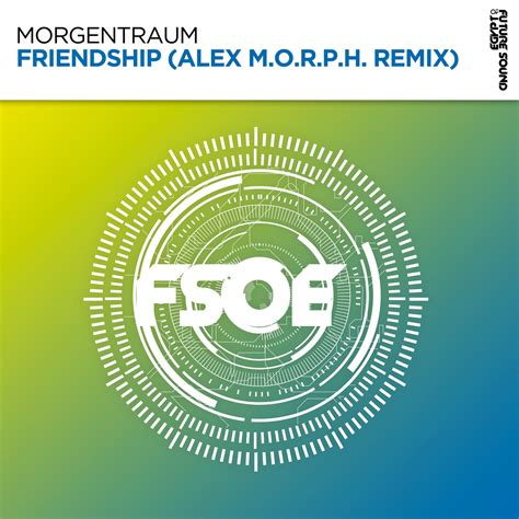 Alex M O R P H Morgentraum Friendship Alex M O R P H Remix [fsoe] Music And Downloads On