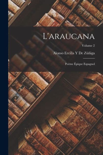 L araucana Poëme Épique Espagnol Volume 2 by Alonso Ercilla Y De