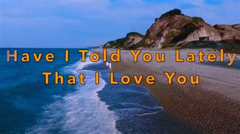 Have I Told You Lately That I Love You Lyrics Rod Stewart