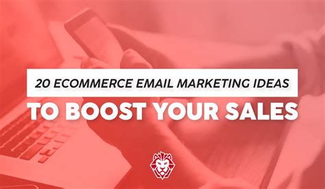 20 ECommerce Email Marketing Ideas To Boost Your Sales