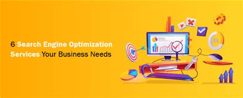 Top 6 Search Engine Optimization Services Your Business Need