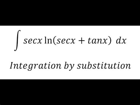 Calculus Help Secx Ln Secx Tanx Dx Integration By Substitution