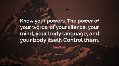 Sonya Teclai Quote: “Know your powers. The power of your words, of your