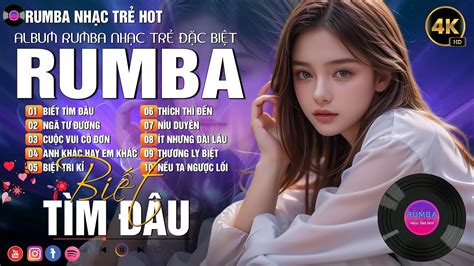 BIẾT TÌM ĐÂU NGÃ TƯ ĐƯỜNG BIỆT TRI KỶ RUMBA NHẠC TRẺ HOT ALBUM RUMBA NHẠC TRẺ ĐẶC BIỆT