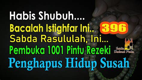 HABIS SHOLAT SHUBUH BACALAH ISTIGHFAR INI WALAU 1X PEMBUKA 1001 PINTU