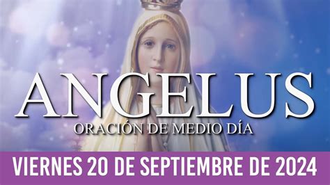 Ángelus de Hoy VIERNES 20 DE SEPTIEMBRE DE 2024 ORACIÓN DE MEDIODÍA