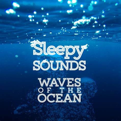 Sleepy Sounds Waves Of The Ocean Album By Ocean Waves For Sleep