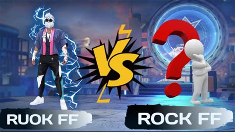 Rouk FF Vs Rock FF Gameplay Ruok Ff Gameplay Reaction Ruok Ff