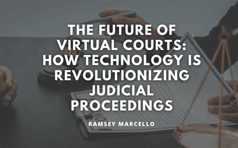 The Future Of Virtual Courts How Technology Is Revolutionizing