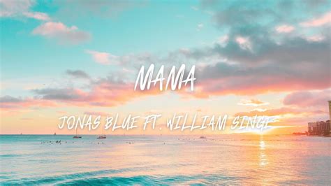 Jonas Blue Ft William Singe Mama Lyrics YouTube