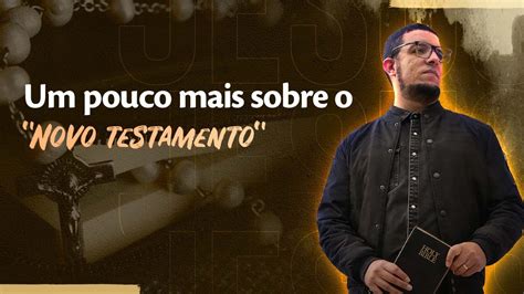 Um Pouco Mais Sobre O Novo Testamento Jo O Claudio Rufino Youtube