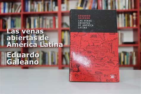 Libro Las Venas Abiertas De Am Rica Latina De Eduardo Galeano