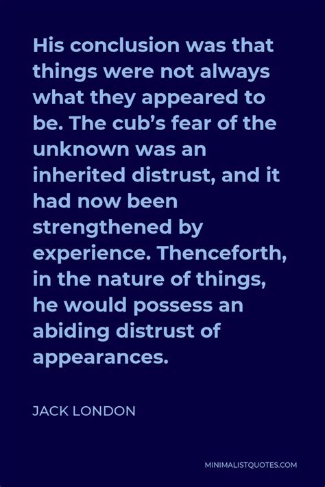 Jack London Quote His Conclusion Was That Things Were Not Always What