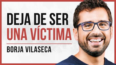 C Mo Cambiar Tu Vida Con El Autoconocimiento Borja Vilaseca Youtube