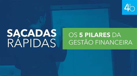 Os 5 Pilares Da Gestão Financeira Sacadas Rápidas Youtube