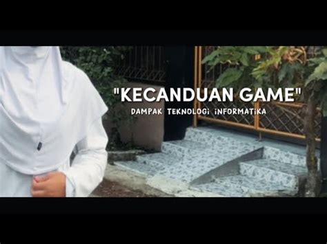 Kecanduan Game Film Pendek X Ips Dampak Sosial Informatika Youtube