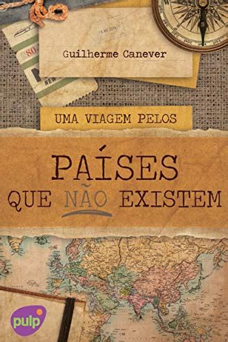 Uma viagem pelos países que não existem Viagens pelo mundo eBook