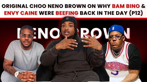 Original Choo Neno Brown On Why Bam Bino Envy Caine Were Beefing Back