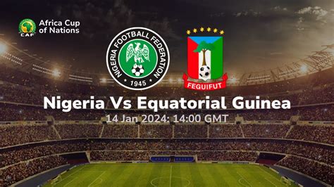 Nigeria Vs Equatorial Guinea Prediction And Betting Tips 14012024