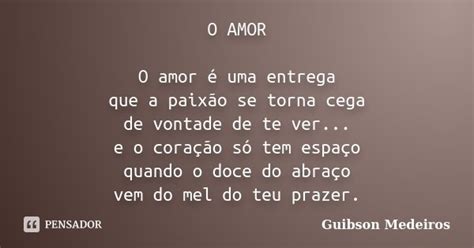 O Amor O Amor é Uma Entrega Que A Guibson Medeiros Pensador