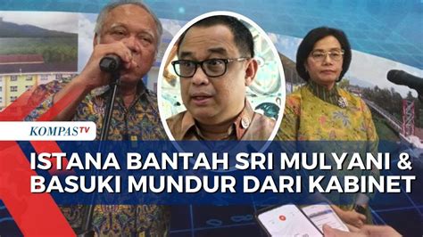 Istana Bantah Sri Mulyani Dan Basuki Mundur Dari Kabinet Pemerintahan