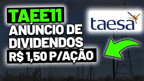 TAEE11 GRANDE ANÚNCIO DE DIVIDENDOS AÇÕES DA TAESA MELHORES AÇÕES