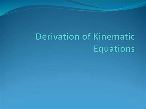 Derivation of Kinematic Equations | PPT