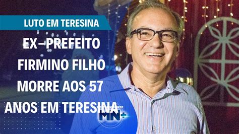 Ex Prefeito Firmino Filho Morre Aos Anos Em Teresina Youtube