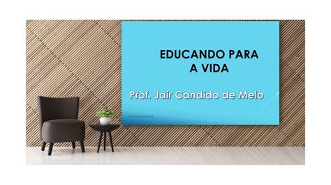 Educando Para A Vida Prof Jair Candido De Melo Youtube