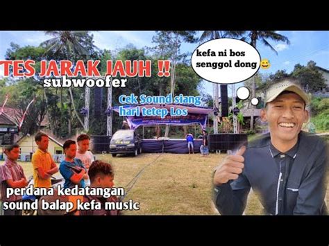 Cek Sound Tes Jarak Jauh Subwoofer Kefa Music Bas Gluduk Glerr Di