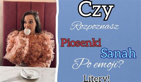 Czy Rozpoznasz Piosenki Sanah Po Emoji Litery SameQuizy