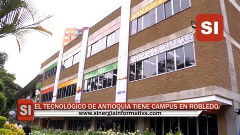 EL TECNOLÓGICO DÉ ANTIOQUIA TIENE CAMPUS EN ROBLEDO | Sinergia Informativa