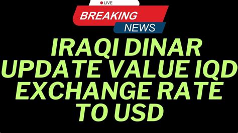 Iraqi Dinar Dinar New Value Iraqi Dinar Update Value Iqd Exchange