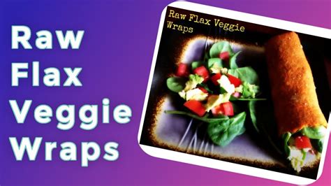 Raw Flax Veggie Wraps [dietitians Recipe] Youtube