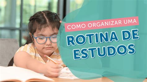 Rotina De Estudos Aprenda A Organizar A Vida Das Crianças