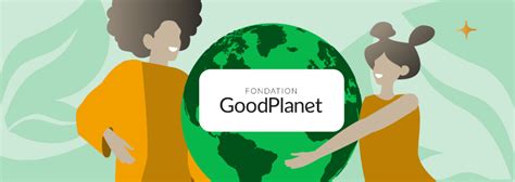 La Fondation Goodplanet Une Association Pour Lécologie